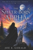 The Silver-Born Alpha: An Epic Fantasy B0HD6TBY22 Book Cover