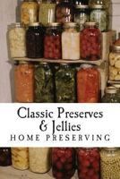 Classic Preserves & Jellies 1490570519 Book Cover