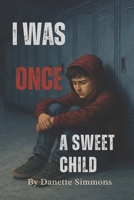 I Was Once Sweet Child : A Book about Bullying 1938262360 Book Cover