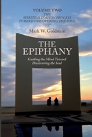 The Epiphany: Guiding the Mind toward Discovering the Soul Volume Two: The Spiritualization Process toward Discovering the Soul 1961555026 Book Cover