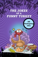 THE JOKES OF A FUNNY TURKEY: Thanksgiving gift book for kids B0BJTSYXWF Book Cover