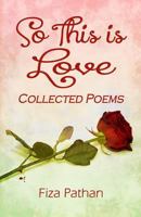 So This Is Love - Collected Poems 1496152247 Book Cover