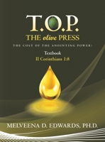 T.O.P. the Olive Press: The Cost for the Anointing Power! 1524621684 Book Cover