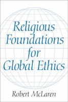 Religious Foundations for Global Ethics 0131484729 Book Cover