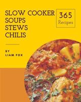 Slow Cooker Soups, Stews and Chilis 365: Enjoy 365 Days with Amazing Slow Cooker Soups, Stews and Chilis Recipes in Your Own Slow Cooker Soups, Stews and Chilis Cookbook! [book 1] 1790555345 Book Cover
