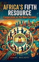 Africa's Fifth Resource: Cooperation As the New Currency B0GVW14KHQ Book Cover