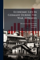 Economic Life In Germany During The War. Appendix: Economic Laws And Ordinances... 1271259192 Book Cover