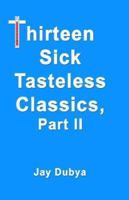 Thirteen Sick Tasteless Classics Part II 1589092988 Book Cover