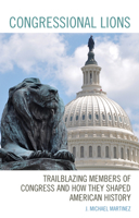 Congressional Lions: Trailblazing Members of Congress and How They Shaped American History 1498559468 Book Cover