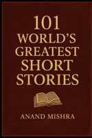 101 WORLD’S GREATEST SHORT STORIES: TIMELESS TALES OF LOVE, MYSTERY, AND THE HUMAN SPIRIT B0FZ99N131 Book Cover