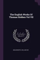 The English Works of Thomas Hobbes Vol VII 1341659534 Book Cover