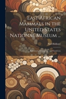 East African Mammals in the United States National Museum ...: Insectivora, Chiroptera, and Carnivora 1022475401 Book Cover