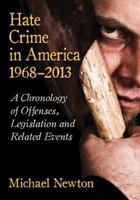 Hate Crime in America, 1968-2013: A Chronology of Offenses, Legislation and Related Events 0786474769 Book Cover