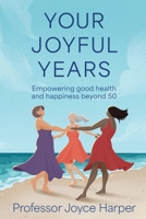 Your Joyful Years: Empowering good health and happiness beyond 50 1972325000 Book Cover