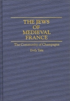 The Jews of Medieval France: The Community of Champagne (Contributions to the Study of World History) 031329318X Book Cover