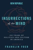 Insurrections of the Mind: 100 Years of Politics and Culture in America 0062340395 Book Cover