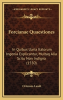 Forcianae Quaestiones: In Quibus Uaria Italorum Ingenia Explicantur, Multaq Alia Scitu Non Indigna (1550) 1166016277 Book Cover