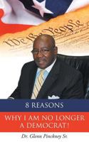 8 Reasons Why I Am No Longer a Democrat! 1681976927 Book Cover
