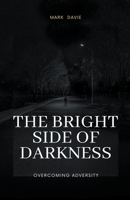 The Bright Side of Darkness: Overcoming Adversity 1088194893 Book Cover