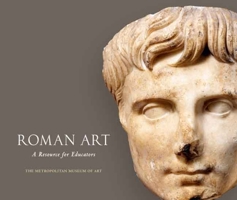 Roman Art: A Resource for Educators (Metropolitan Museum of Art Publications) 1588392228 Book Cover