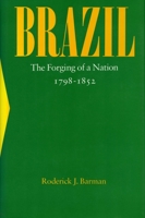 Brazil: The Forging of a Nation, 1798-1852 0804723303 Book Cover