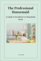 The Professional Housemaid: A Guide to Excellence in Household Work B0FKXLBCZX Book Cover