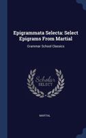 Epigrammata Selecta: Select Epigrams from Martial: Grammar School Classics 1145551327 Book Cover