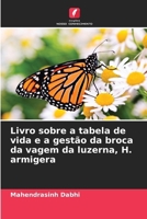 Livro sobre a tabela de vida e a gestão da broca da vagem da luzerna, H. armigera (Portuguese Edition) 6208579392 Book Cover