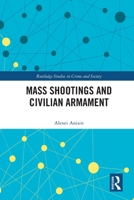 Mass Shootings and Civilian Armament 0367757508 Book Cover