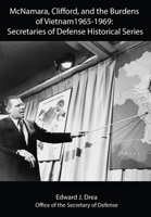 McNamara, Clifford, and the Burdens of Vietnam 1965-1969: Secretaries of Defense Historical Series B08T48J8H5 Book Cover