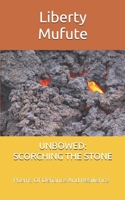 UNBOWED: SCORCHING THE STONE: Poems Of Defiance And Resilience B0H8MLDVNF Book Cover