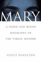 Mary: A Flesh-and-Blood Biography of the Virgin Mother 1582342369 Book Cover