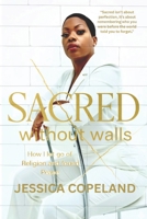 Sacred without Walls: How I let go of Religion and Found Peace B0FVG73M9P Book Cover