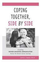 Coping Together, Side by Side: Enriching Mother-Daughter Communication Across the Breast Cancer Journey 1612891411 Book Cover