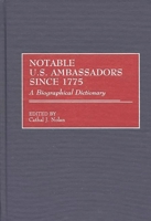 Notable U.S. Ambassadors Since 1775: A Biographical Dictionary 0313291950 Book Cover