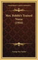 Mrs. Bobble's Trained Nurse 1141063743 Book Cover