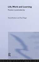 Life, Work and Learning: Practice and Postmodernity (Routledge International Studies in the Philosophy of Education) 1138995428 Book Cover