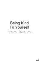 Being Kind To Yourself B08N3F31Z1 Book Cover