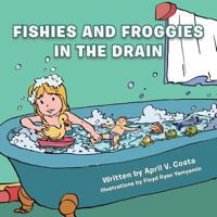 Fishies and Froggies in the Drain 1481755560 Book Cover