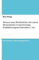 Messen eines Werkstückes mit einem Messschieber (Unterweisung Kraftfahrzeugmechatroniker / -in) 3638598497 Book Cover