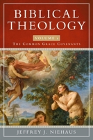 Biblical Theology, Volume 1: The Common Grace Covenants 1683591445 Book Cover