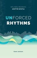 Unforced Rhythms: Why Daily Devotions Aren't for All of Us 1632572141 Book Cover