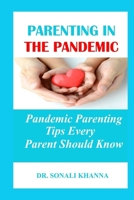 Parenting in the Pandemic: Pandemic Parenting Tips Every Parent Should Know B08DBVR7CD Book Cover