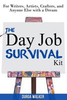 The Day Job Survival Kit: For Writers, Artists, Crafters, and Anyone Else with a Dream 1517342368 Book Cover