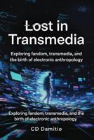 Lost in Transmedia: Exploring Fandom, Transmedia, and the Birth of Electronic Anthropology 1939827582 Book Cover