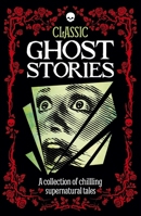 Classic Ghost Stories: A Collection of Supernatural Tales 1785992791 Book Cover