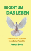 Es geht um das Leben: Tatsachen und Illusionen in der Zukunftspolitik 3746034353 Book Cover