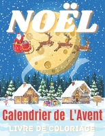 NOËL Calendrier de l'Avent Livre de Coloriage: magnifiques dessins liés à la période de Noël | 25 coloriages Noël pour enfants et adultes | Coloriage ... et relaxants (Grand Format) B08PJPWMBZ Book Cover
