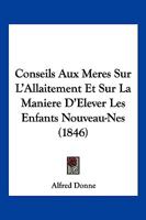 Conseils Aux Meres Sur L'Allaitement Et Sur La Maniere D'Elever Les Enfants Nouveau-Nes (1846) 1160057273 Book Cover