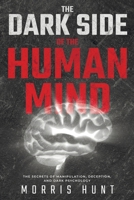 The Dark Side of the Human Mind: The Secrets of Manipulation, Deception, and Dark Psychology B0CV57S8Z1 Book Cover
